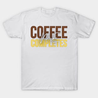 Coffee Completes Me Design T-Shirt